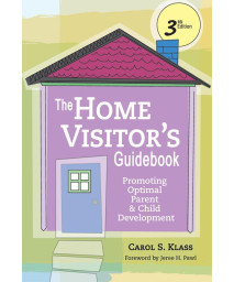 The Home Visitor's Guidebook: Promoting Optimal Parent and Child Development, Third Edition