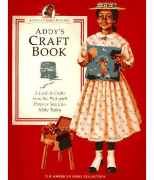 Addy's Craft Book: A Look at Crafts from the Past With Projects You Can Make Today (American Girl Collection)