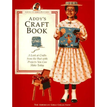 Addy's Craft Book: A Look at Crafts from the Past With Projects You Can Make Today (American Girl Collection)