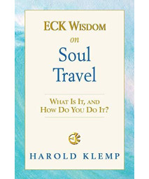 ECK Wisdom on Soul Travel: ECK Wisdom Series