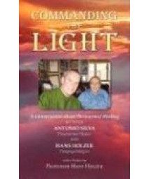 Commanding the Light: A Conversation About Paranormal Healing Between Antonio Silva and Hans Holzer