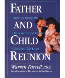 Father and Child Reunion: How to Bring the Dads We Need to the Children We Love