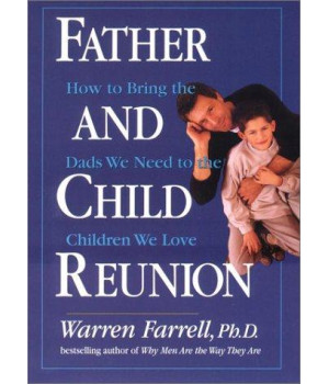 Father and Child Reunion: How to Bring the Dads We Need to the Children We Love