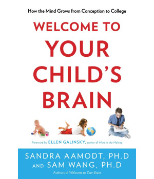 Welcome to Your Child's Brain: How the Mind Grows from Conception to College