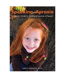 Speaking Of Apraxia: A Parents Guide To Childhood Apraxia Of Speech