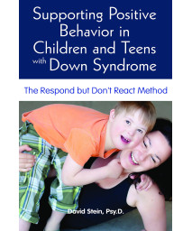 Supporting Positive Behavior in Children and Teens with Down Syndrome: The Respond but Don't React Method