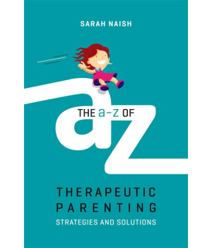 The A-Z of Therapeutic Parenting (Therapeutic Parenting Books)