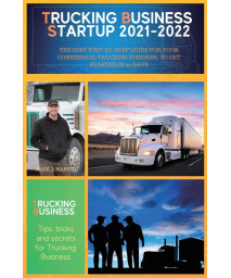 Trucking Business Startup 2021-2022: The Best Step-by-Step Guide for Your Commercial Trucking Business, to get started in 20 days (Freight Carrier Trucking)