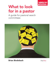 What to Look for in a Pastor: A Guide for Pastoral Search Committees (Ministry and Mission)