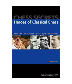 Chess Secrets: Heroes Of Classical Chess: Learn From Carlsen, Anand, Fischer, Smyslov And Rubinstein