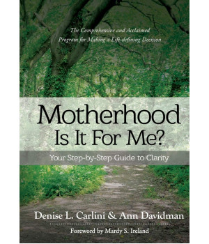 Motherhood - Is It For Me?: Your Step-by-Step Guide to Clarity