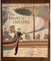 The Bayeux Tapestry: Monument to a Norman Triumph