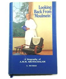 Looking back from Moulmein: A biography of A.M.M. Arunachalam