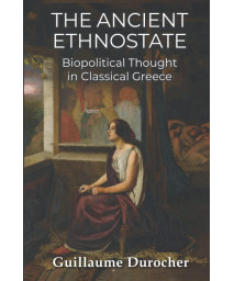 The Ancient Ethnostate: Biopolitical Thought in Classical Greece