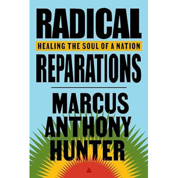 Radical Reparations: Healing The Soul Of A Nation