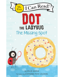 Dot The Ladybug: The Missing Dot (My First I Can Read)
