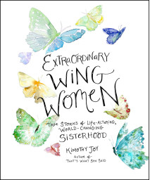 Extraordinary Wing Women: True Stories Of Life-Altering, World-Changing Sisterhood