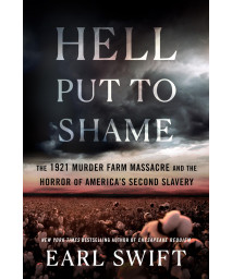 Hell Put To Shame: The 1921 Murder Farm Massacre And The Horror Of America'S Second Slavery