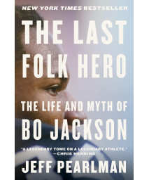 The Last Folk Hero: The Life And Myth Of Bo Jackson