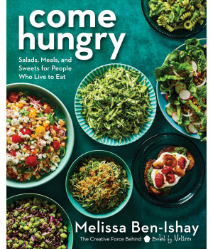 Come Hungry: Salads, Meals, And Sweets For People Who Live To Eat