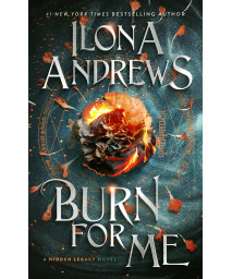 Burn For Me: A Hidden Legacy Novel