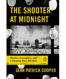 The Shooter At Midnight: Murder, Corruption, And A Farming Town Divided