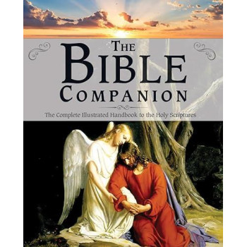 The Bible Companion: The Complete Illustrated Handbook To The Holy Scriptures