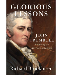 Glorious Lessons: John Trumbull, Painter Of The American Revolution