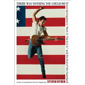 There Was Nothing You Could Do: Bruce SpringsteenS Born In The U.S.A. And The End Of The Heartland