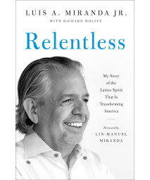 Relentless: My Story Of The Latino Spirit That Is Transforming America