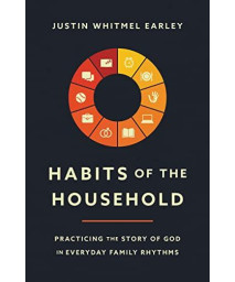Habits Of The Household: Practicing The Story Of God In Everyday Family Rhythms