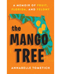 The Mango Tree: A Memoir Of Fruit, Florida, And Felony
