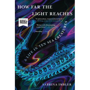 How Far The Light Reaches: A Life In Ten Sea Creatures