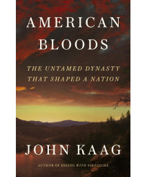 American Bloods: The Untamed Dynasty That Shaped A Nation