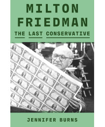 Milton Friedman: The Last Conservative