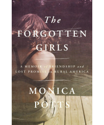 The Forgotten Girls: A Memoir Of Friendship And Lost Promise In Rural America