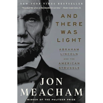 And There Was Light: Abraham Lincoln And The American Struggle