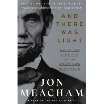 And There Was Light: Abraham Lincoln And The American Struggle