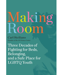 Making Room: Three Decades Of Fighting For Beds, Belonging, And A Safe Place For Lgbtq Youth