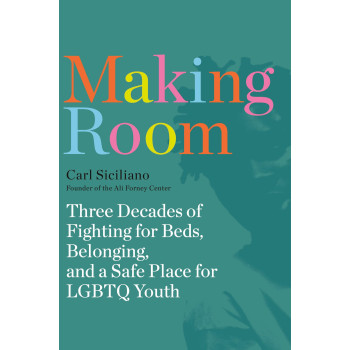 Making Room: Three Decades Of Fighting For Beds, Belonging, And A Safe Place For Lgbtq Youth