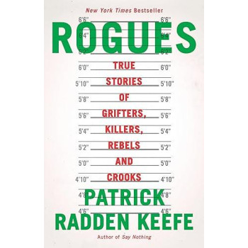 Rogues: True Stories Of Grifters, Killers, Rebels And Crooks