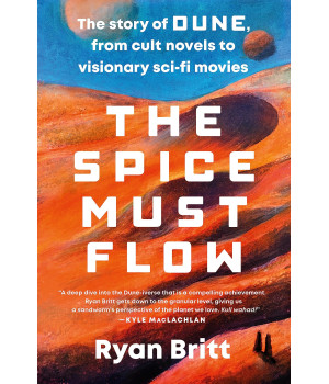 The Spice Must Flow: The Story Of Dune, From Cult Novels To Visionary Sci-Fi Movies