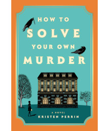 How To Solve Your Own Murder: A Novel (Castle Knoll Files, 1)