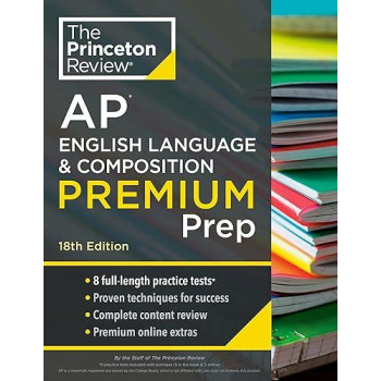 Princeton Review Ap English Language & Composition Premium Prep, 18Th Edition: 8 Practice Tests + Complete Content Review + Strategies & Techniques (2024) (College Test Preparation)
