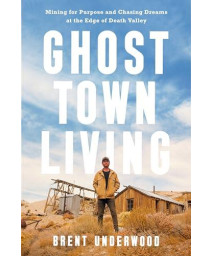 Ghost Town Living: Mining For Purpose And Chasing Dreams At The Edge Of Death Valley