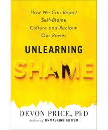 Unlearning Shame: How We Can Reject Self-Blame Culture And Reclaim Our Power