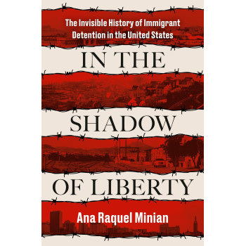 In The Shadow Of Liberty: The Invisible History Of Immigrant Detention In The United States