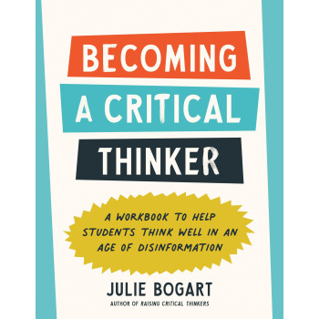 Becoming A Critical Thinker: A Workbook To Help Students Think Well In An Age Of Disinformation