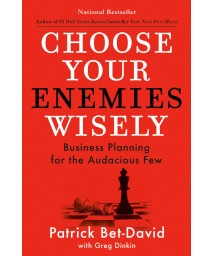 Choose Your Enemies Wisely: Business Planning For The Audacious Few