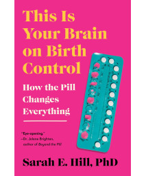 This Is Your Brain On Birth Control: How The Pill Changes Everything